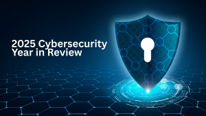 2025 Cybersecurity Year in Review What We Have Learned
