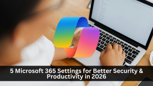 5 Microsoft 365 Settings for Better Security & Productivity in 2026